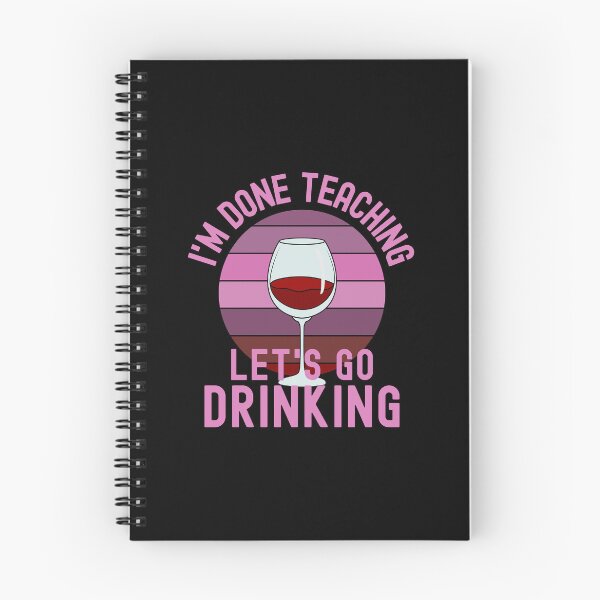 Item preview, I'm Done Teaching Let's Go Drinking - Wine Teacher, Alcohol Teacher, Funny Retired Teacher, Funny Teacher Retirement, Professor Summer Vacation, Teacher Summer Vacation, Summer Vacation, Teaching designed and sold by jadedscientist.