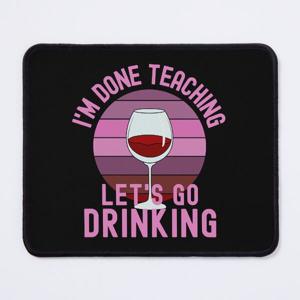 Item preview, I'm Done Teaching Let's Go Drinking - Wine Teacher, Alcohol Teacher, Funny Retired Teacher, Funny Teacher Retirement, Professor Summer Vacation, Teacher Summer Vacation, Summer Vacation, Teaching designed and sold by jadedscientist.