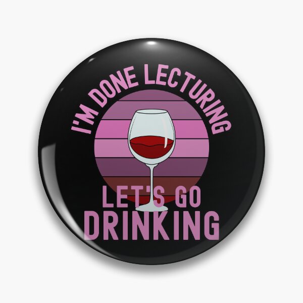 Item preview, I'm Done Lecturing Let's Go Drinking - Alcohol Teacher, Wine Teaching, Retired Educator, Professor Sabbatical, Funny Professor Retirement, Teacher Summer Vacation, Professor Vacation, Retired Teacher designed and sold by jadedscientist.