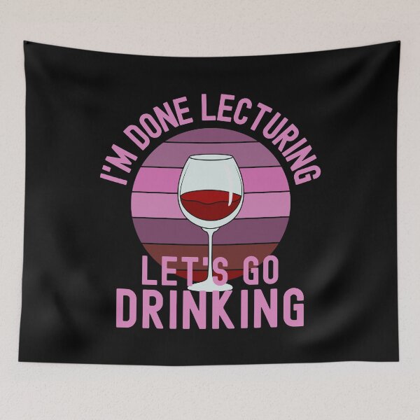 Item preview, I'm Done Lecturing Let's Go Drinking - Alcohol Teacher, Wine Teaching, Retired Educator, Professor Sabbatical, Funny Professor Retirement, Teacher Summer Vacation, Professor Vacation, Retired Teacher designed and sold by jadedscientist.