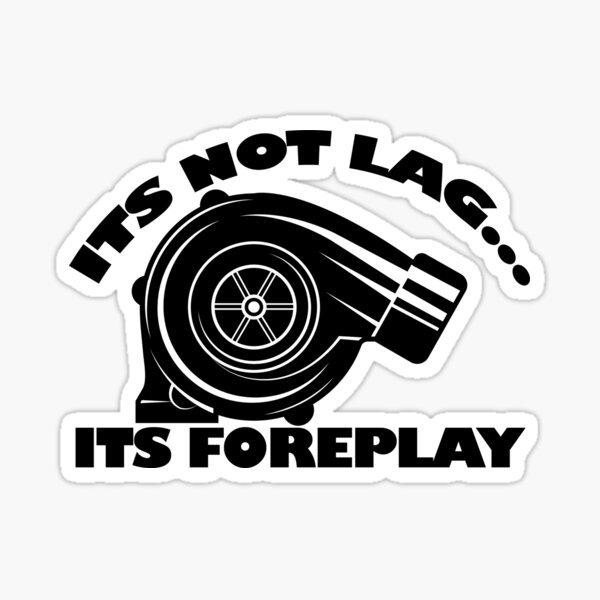 Its Not Lag Its A Foreplay Sticker For Sale By Bdoxt Shirts Redbubble