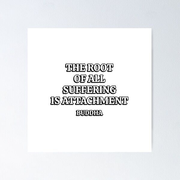 Item preview, The root of all suffering is attachment  - Buddha quotes for life designed and sold by Inspirationmotivation.