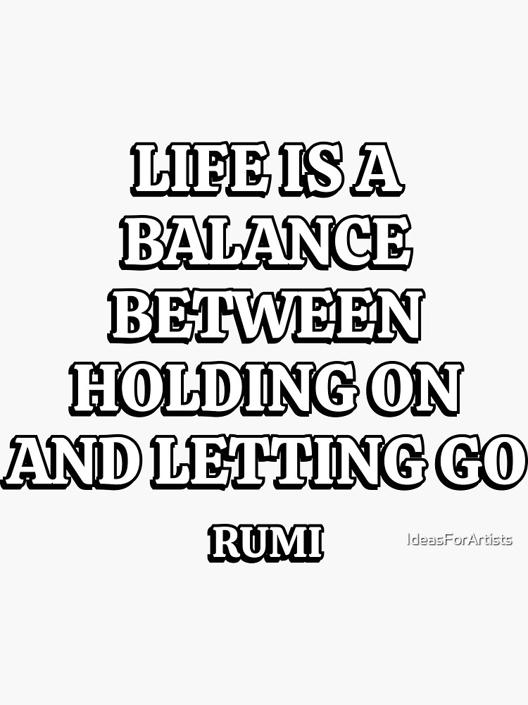 La vie est un équilibre entre tenir bon et lâcher prise ― Rumi | Sticker
