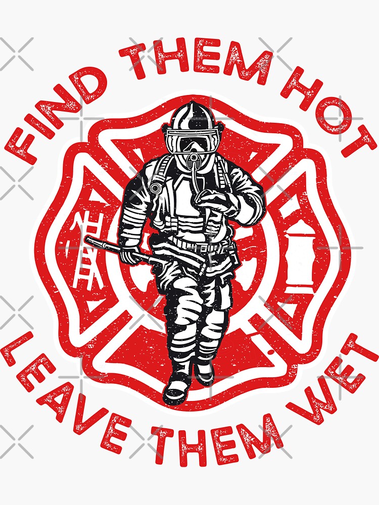 Find Them Hot Leave Them Wet Funny Firefighter Sticker For Sale By