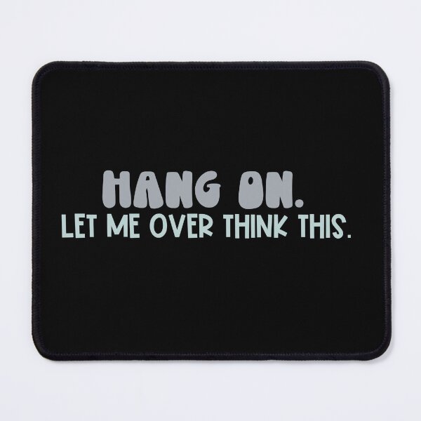 Item preview, Hang on. Let me over think this. designed and sold by erinbookdragon.