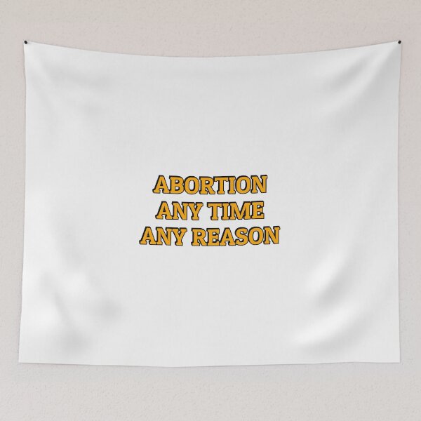 Item preview, Abortion Any Time Any Reason designed and sold by Inspirationmotivation.
