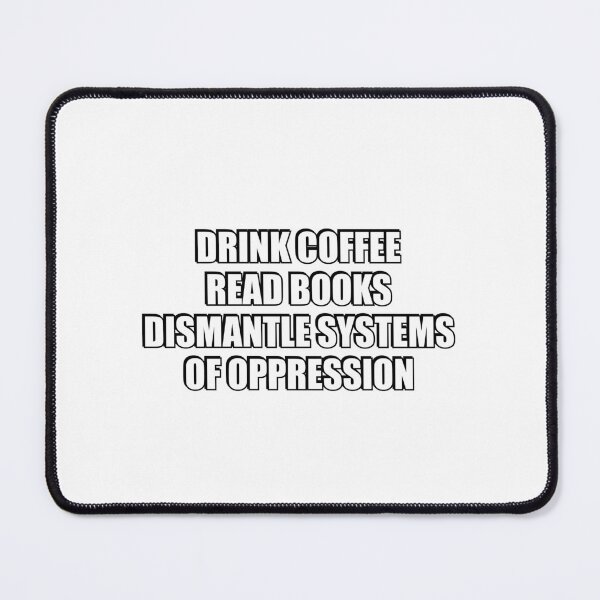 Item preview, Drink Coffee Read Books Dismantle Systems Of Oppression designed and sold by Inspirationmotivation.