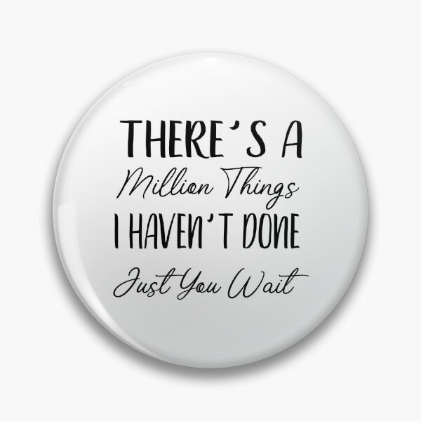 Item preview, There's A Million Things I Haven't Done Just You Wait designed and sold by RedJazz.