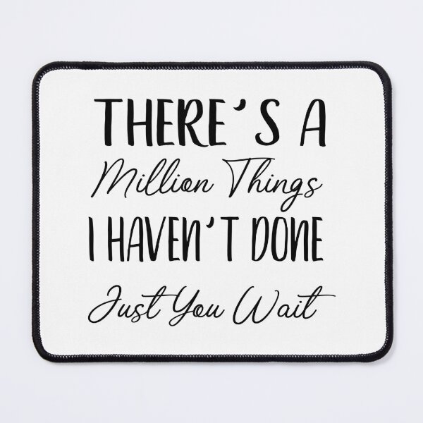 Item preview, There's A Million Things I Haven't Done Just You Wait designed and sold by RedJazz.