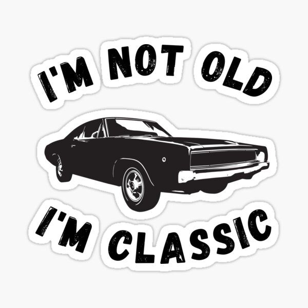 I’m not old I’m classic Sticker