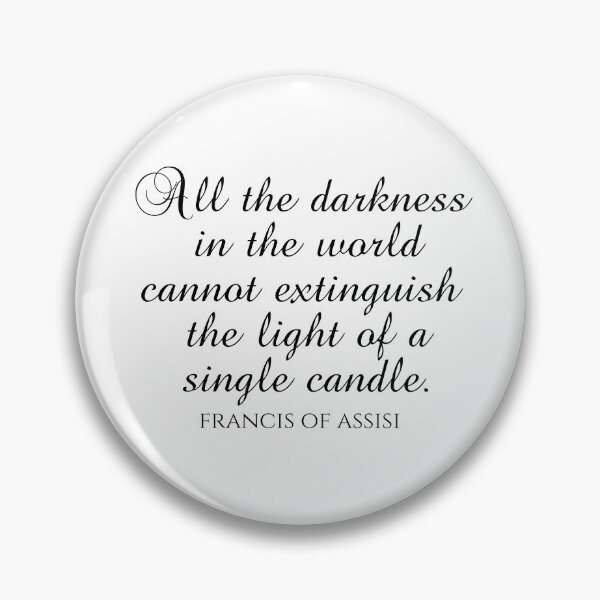 Item preview, All the Darkness In The World Cannot Extinguish The Light Of A Single Candle - St. Francis Of Assisi Quotes designed and sold by PhiloJourney.