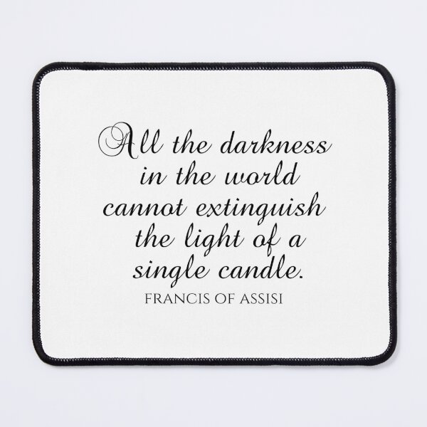 Item preview, All the Darkness In The World Cannot Extinguish The Light Of A Single Candle - St. Francis Of Assisi Quotes designed and sold by PhiloJourney.