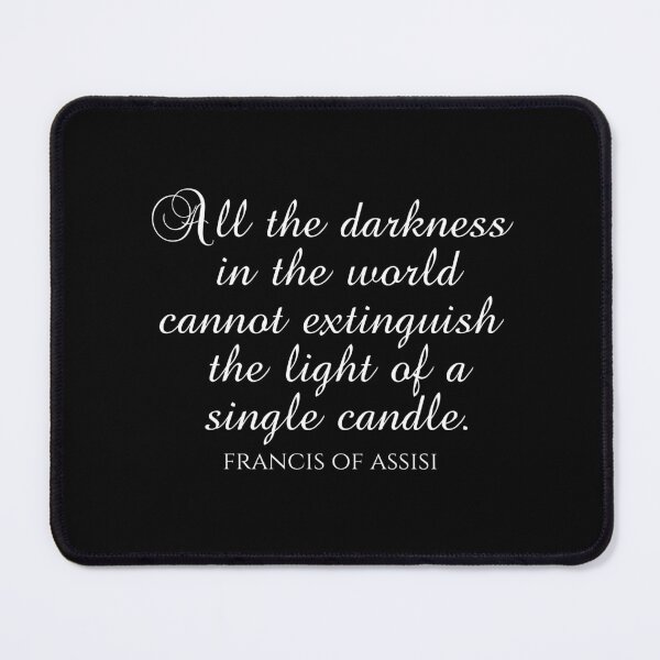 Item preview, St. Francis Of Assisi Quotes - All the Darkness In The World Cannot Extinguish The Light Of A Single Candle designed and sold by PhiloJourney.