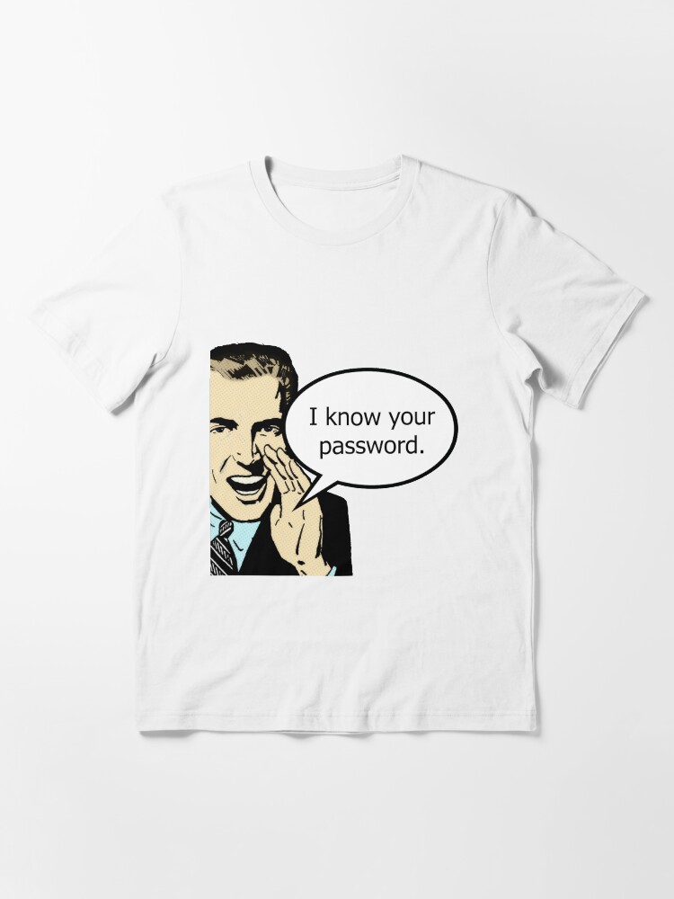Alternate view of I Know Your Password Essential T-Shirt