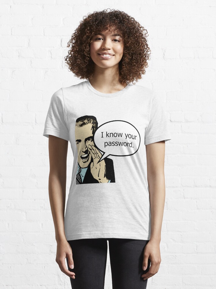 Alternate view of I Know Your Password Essential T-Shirt