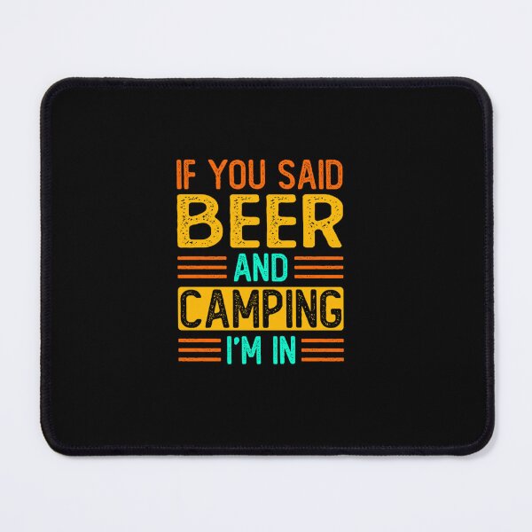 Item preview, IF YOU SAID BEER AND CAMPING I M IN FUNNY SARCASM SAYING designed and sold by sobriowslen.