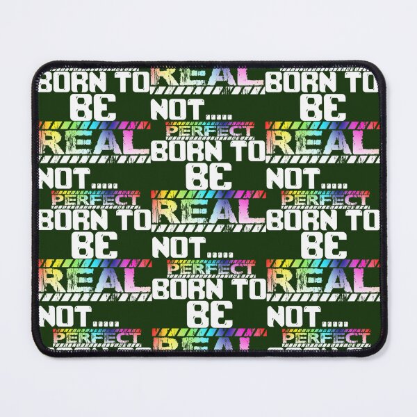 Item preview, BORN TO BE REAL NOT PERFECT designed and sold by NaokiMitawa.