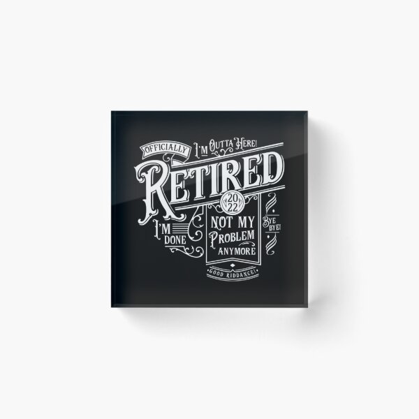 Item preview, Retired 2022 not my problem anymore Retirement designed and sold by NaokiMitawa.