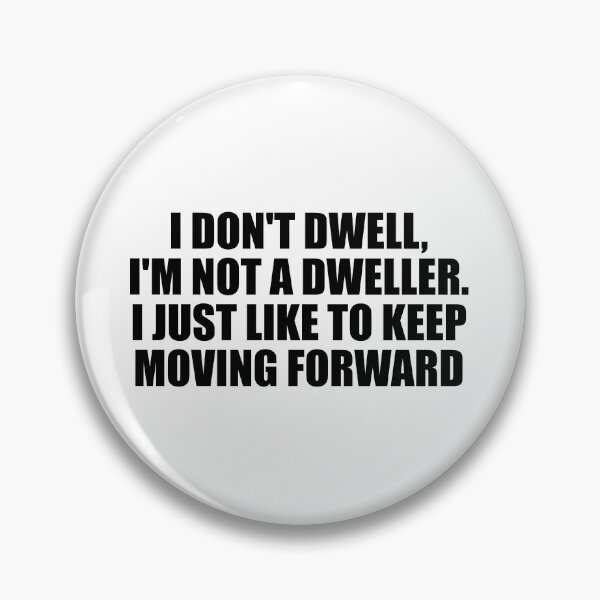 Item preview, I don't dwell, I'm not a dweller. I just like to keep moving forward designed and sold by Colorfulandfun.