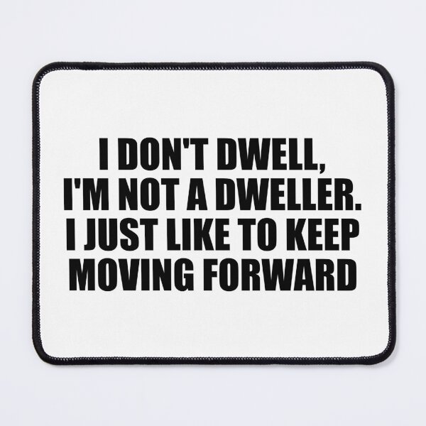 Item preview, I don't dwell, I'm not a dweller. I just like to keep moving forward designed and sold by Colorfulandfun.