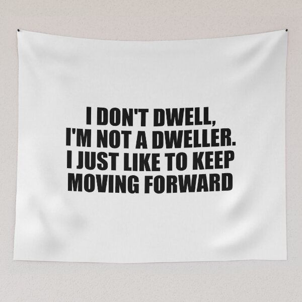 Item preview, I don't dwell, I'm not a dweller. I just like to keep moving forward designed and sold by Colorfulandfun.