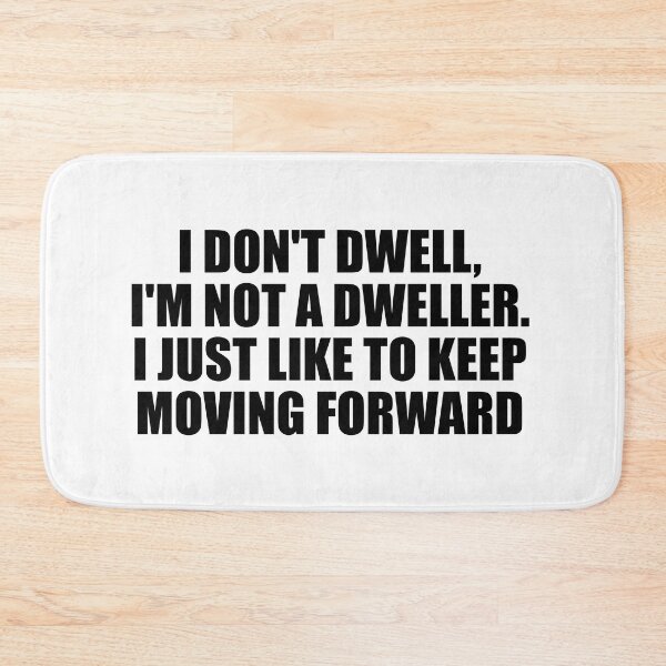 Item preview, I don't dwell, I'm not a dweller. I just like to keep moving forward designed and sold by Colorfulandfun.