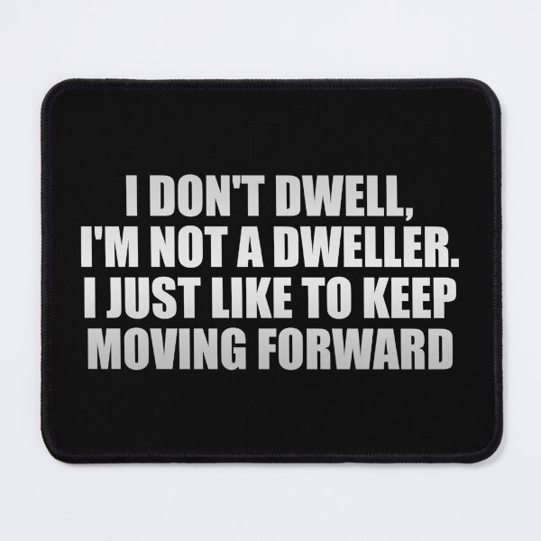Item preview, I don't dwell, I'm not a dweller. I just like to keep moving forward designed and sold by Colorfulandfun.
