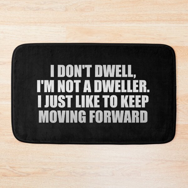 Item preview, I don't dwell, I'm not a dweller. I just like to keep moving forward designed and sold by Colorfulandfun.