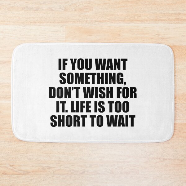Item preview, If you want something, don’t wish for it. Life is too short to wait designed and sold by Colorfulandfun.