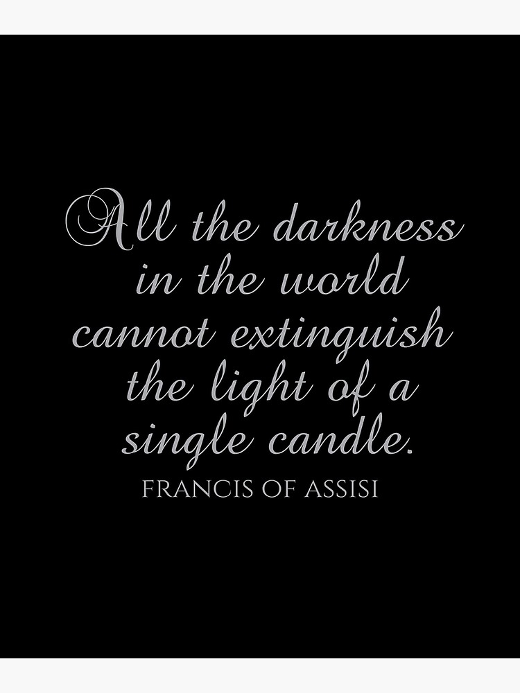 "St. Francis Of Assisi Quotes All the Darkness In The World Cannot