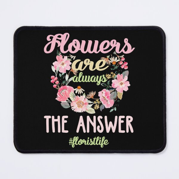 Item preview, Flowers Are Always The Answer Florist Life designed and sold by Teapot-art.