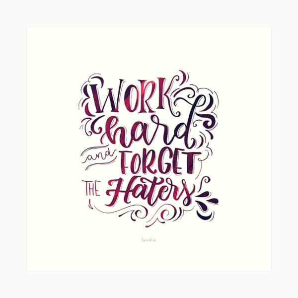 Work hard and forget the Haters! Kunstdruck