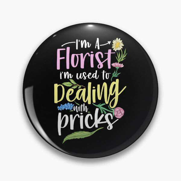 Item preview, I'm A Florist I'm Used To Dealing With Pricks Funny Florist designed and sold by Teapot-art.