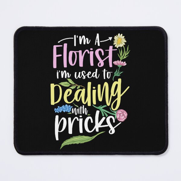 Item preview, I'm A Florist I'm Used To Dealing With Pricks Funny Florist designed and sold by Teapot-art.