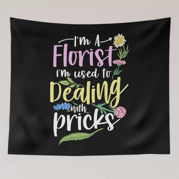 Item preview, I'm A Florist I'm Used To Dealing With Pricks Funny Florist designed and sold by Teapot-art.