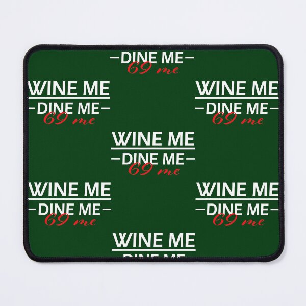 Item preview, Wine Me Dine Me 69 Me designed and sold by FarisRammi.
