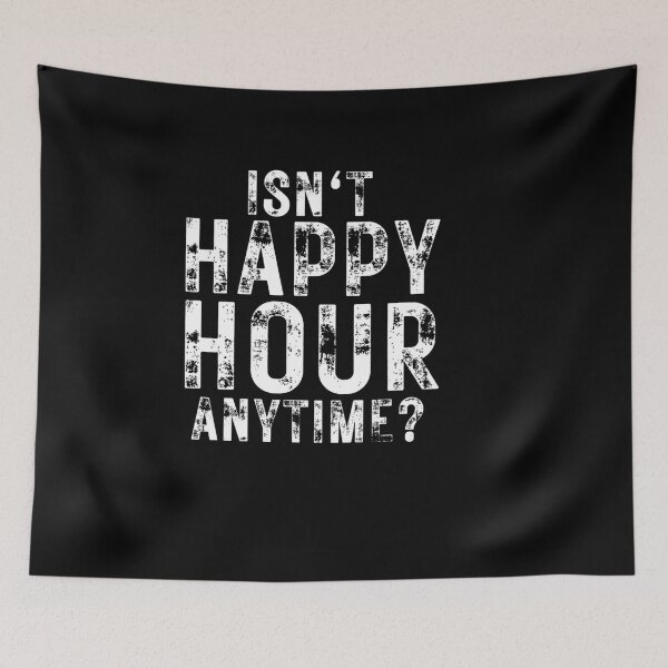 Item preview, ISN HAPPY HOUR ANYTIME HUMOR FUNNY SAYING designed and sold by sobriowslen.