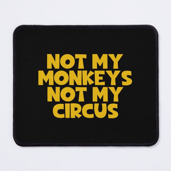 Item preview, Not My Monkeys Not My Circus designed and sold by JourneyCreative.