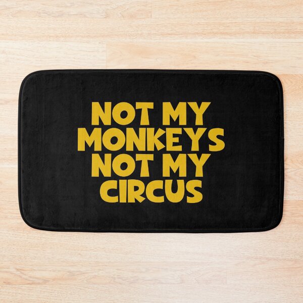 Item preview, Not My Monkeys Not My Circus designed and sold by JourneyCreative.