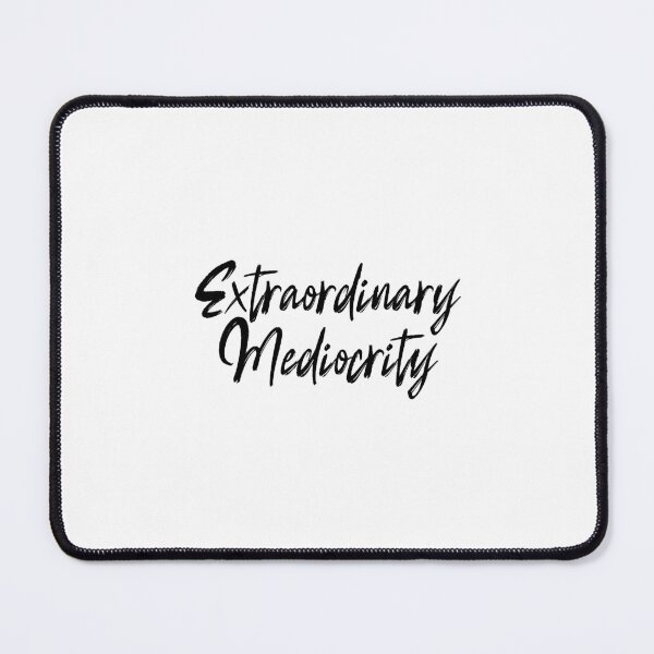 Item preview, Extraordinary mediocrity. designed and sold by 1Lio.
