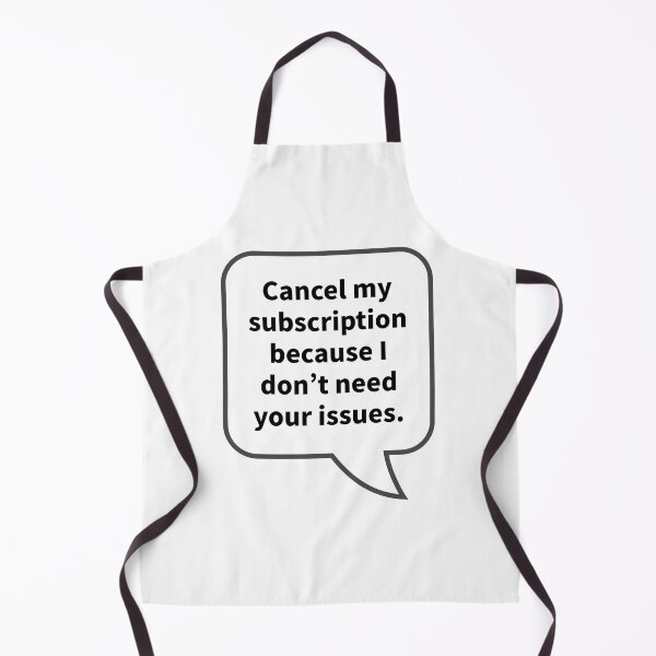 Item preview, Funny Sarcastic Quotes - Cancel my subscription because I don’t need your issues. designed and sold by E-YO.