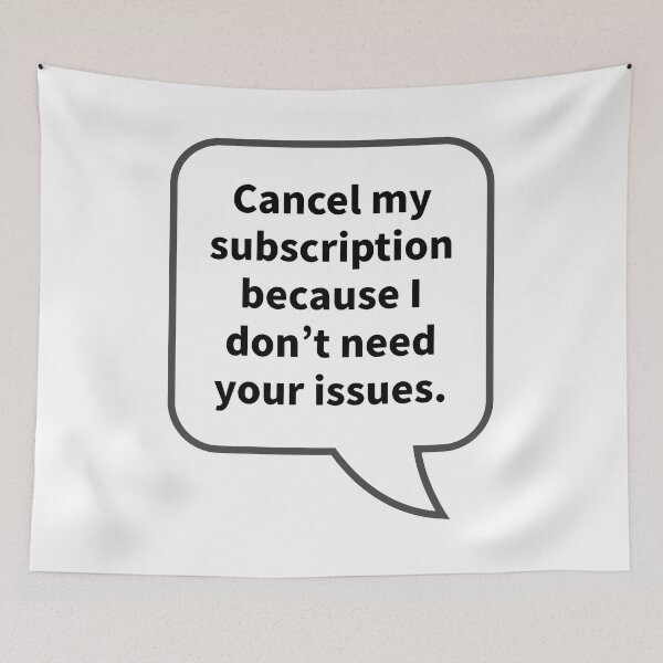 Item preview, Funny Sarcastic Quotes - Cancel my subscription because I don’t need your issues. designed and sold by E-YO.