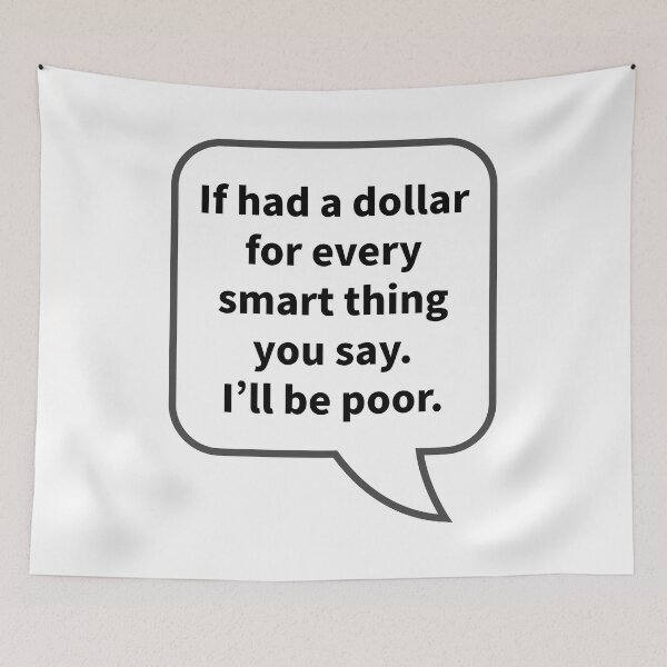 Item preview, Funny Sarcastic Quotes - If had a dollar for every smart thing you say. I’ll be poor. designed and sold by E-YO.