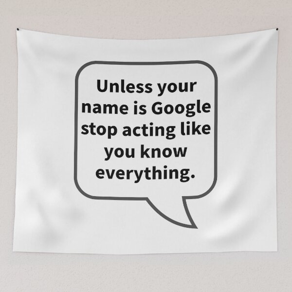 Item preview, Funny Sarcastic Quotes - Unless your name is Google stop acting like you know everything designed and sold by E-YO.