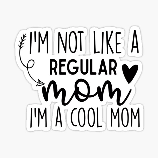 I'm Not Like A Regular Mom I'm A Cool Mom Sticker