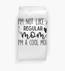 I'm Not Like A Regular Mom I'm A Cool Mom Duvet Cover