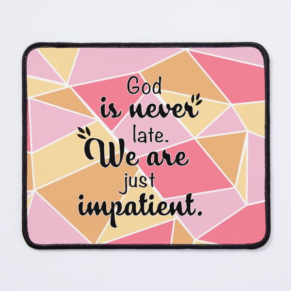 Item preview, God is never late,  We are just impatient. designed and sold by Art-shia.
