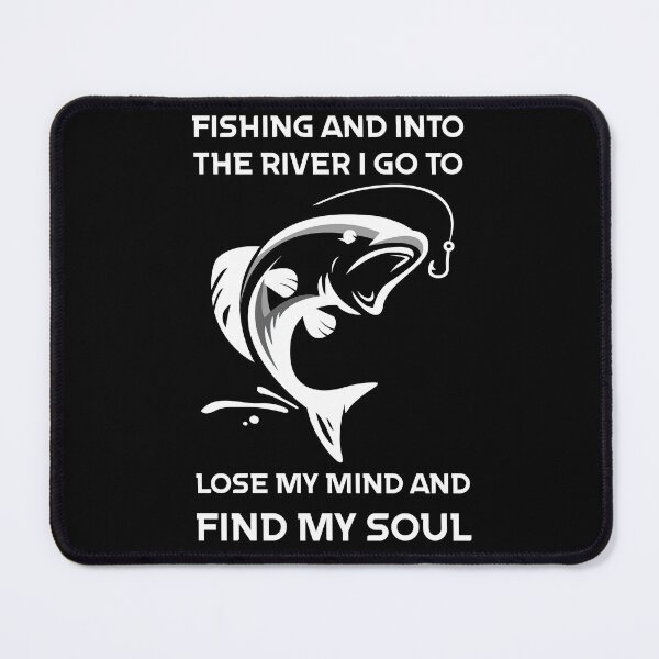 Item preview, Fishing And Into The River I Go To Lose My Mind And Find My Soul designed and sold by Sunset Design.