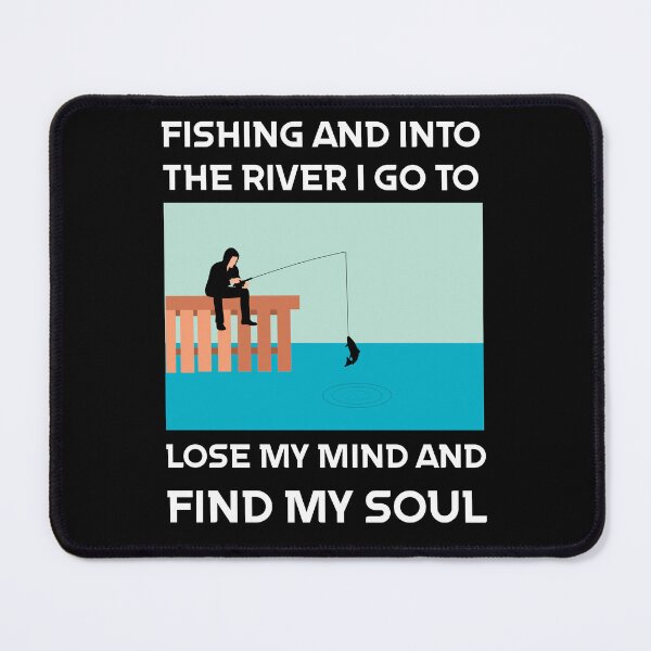 Item preview, Fishing And Into The River I Go To Lose My Mind And Find My Soul designed and sold by Sunset Design.