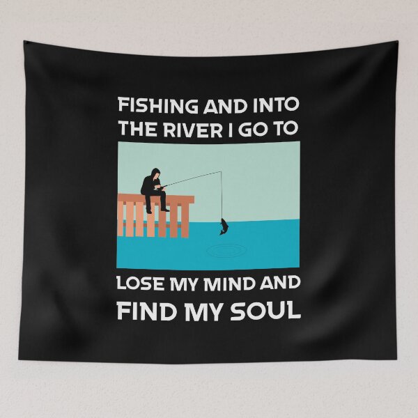 Item preview, Fishing And Into The River I Go To Lose My Mind And Find My Soul designed and sold by Sunset Design.
